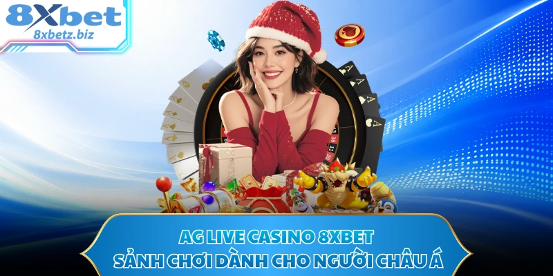 AG Live Casino 8XBET - Sảnh Chơi Dành Cho Người Châu Á
