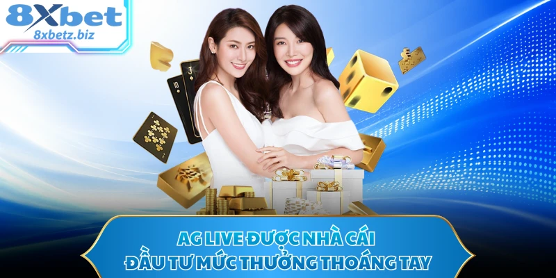 AG Live được nhà cái đầu tư mức thưởng thoáng tay