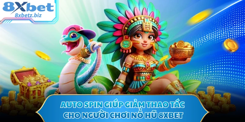 Auto Spin giúp giảm thao tác cho người chơi nổ hũ 8XBET