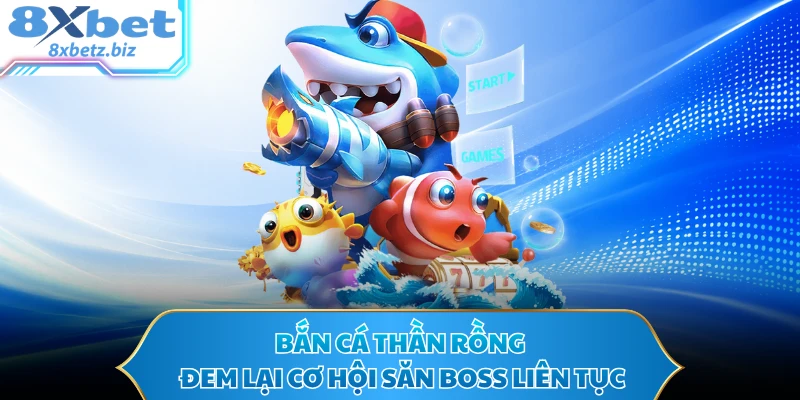 Bắn cá thần rồng đem lại cơ hội săn boss liên tục