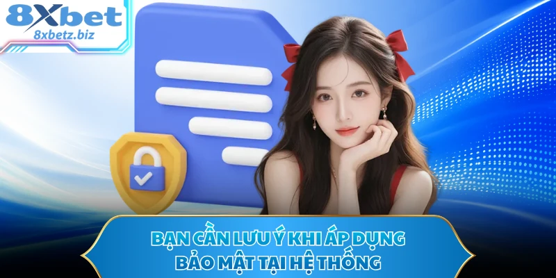 Bạn cần lưu ý khi áp dụng bảo mật tại hệ thống