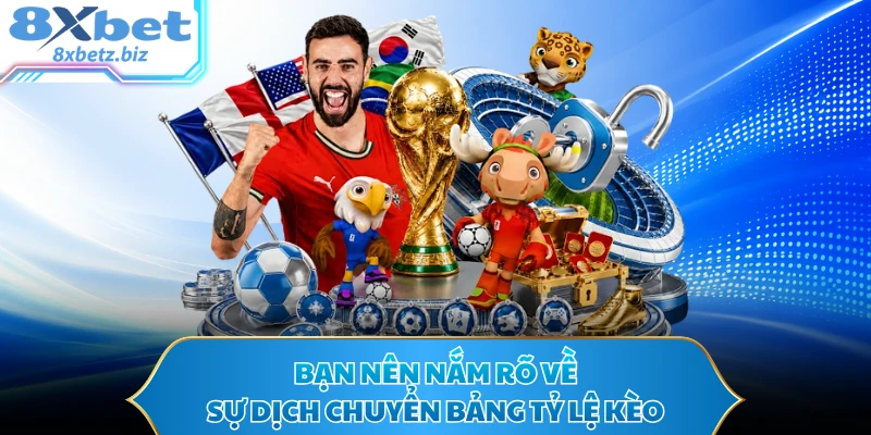 Bạn nên nắm rõ về sự dịch chuyển bảng tỷ lệ kèo