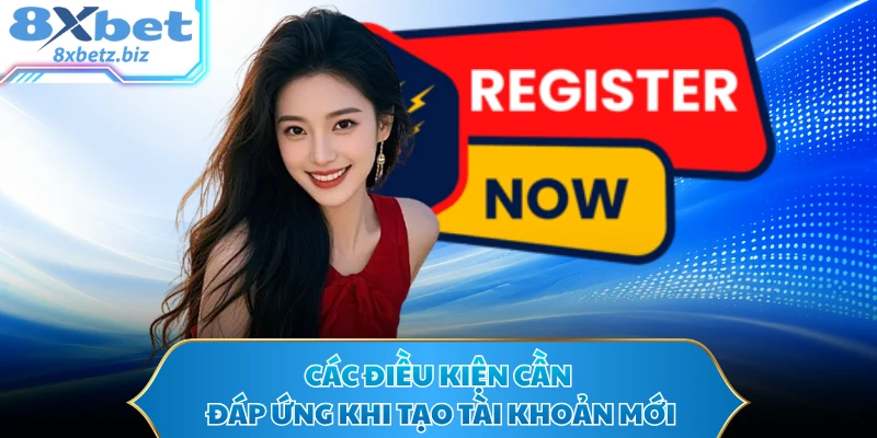 Các điều kiện cần đáp ứng khi tạo tài khoản mới