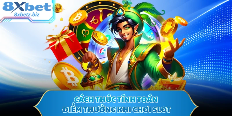 Cách thức tính toán điểm thưởng khi chơi slot