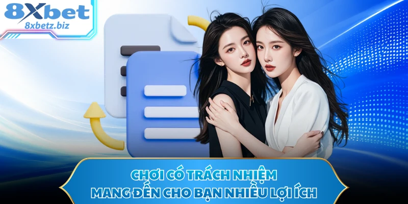 Chơi có trách nhiệm mang đến cho bạn nhiều lợi ích