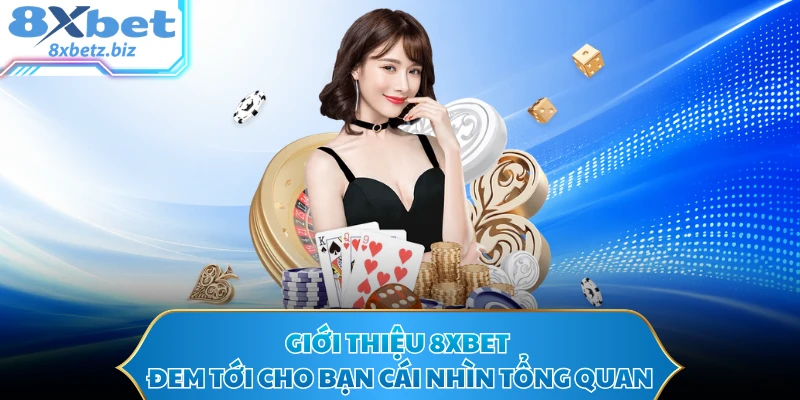 Giới thiệu 8XBET đem tới cho bạn cái nhìn tổng quan