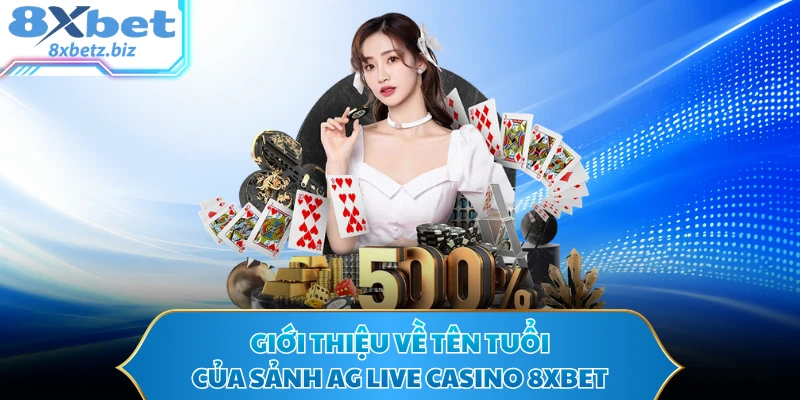 Giới thiệu về tên tuổi của sảnh AG Live Casino 8XBET
