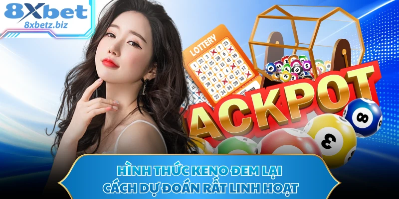 Hình thức Keno đem lại cách dự đoán rất linh hoạt