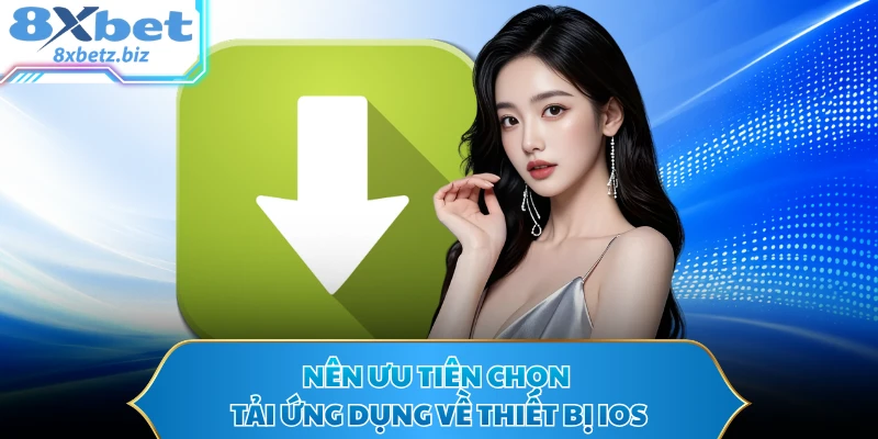 Nên ưu tiên chọn tải ứng dụng về thiết bị IOS