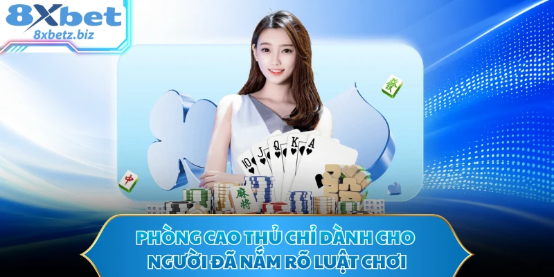 Phòng cao thủ chỉ dành cho người đã nắm rõ luật chơi