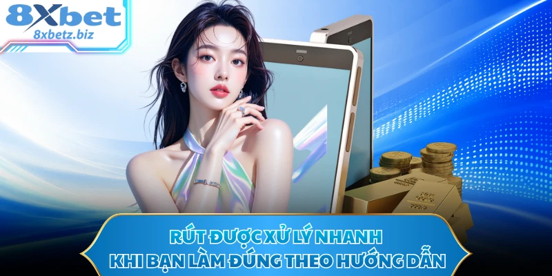 Rút được xử lý nhanh khi bạn làm đúng theo hướng dẫn