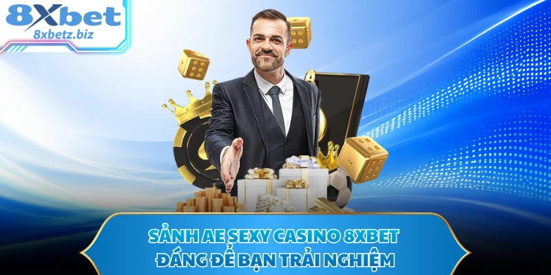 Sảnh AE Sexy Casino 8XBET đáng để bạn trải nghiệm