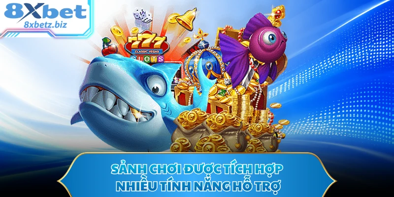 Sảnh chơi được tích hợp nhiều tính năng hỗ trợ
