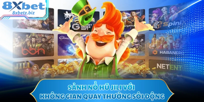 Sảnh nổ hũ JILI với không gian quay thưởng sôi động