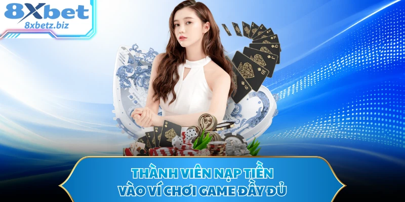 Thành viên nạp tiền vào ví chơi game đầy đủ