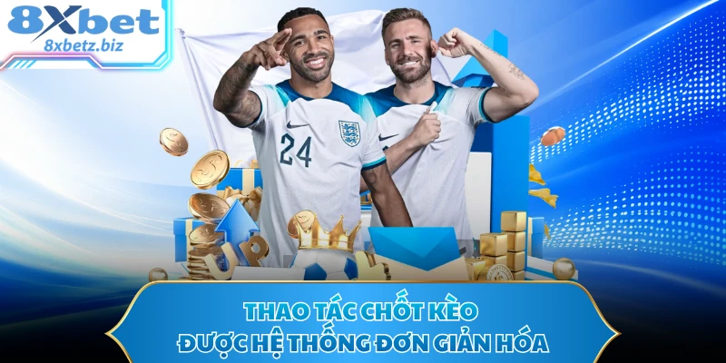 Thao tác chốt kèo được hệ thống đơn giản hóa
