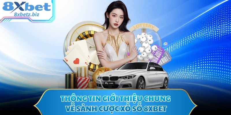 Thông tin giới thiệu chung về sảnh cược xổ số 8XBET