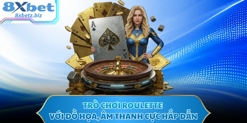 Trò chơi Roulette với đồ họa, âm thanh cực hấp dẫn
