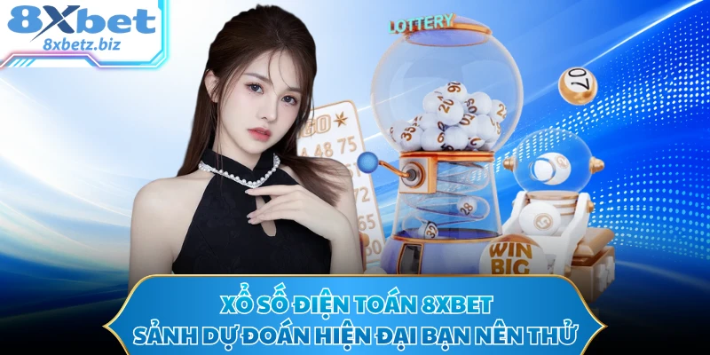 Xổ Số Điện Toán 8XBET - Sảnh Dự Đoán Hiện Đại Bạn Nên Thử