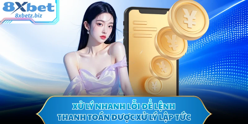 Xử lý nhanh lỗi để lệnh thanh toán được xử lý lập tức